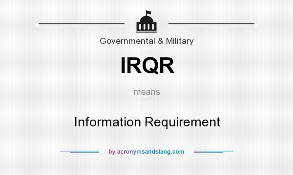 What does IRQR mean? It stands for Information Requirement