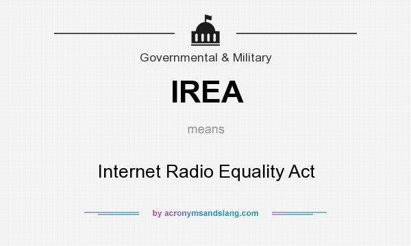 What does IREA mean? It stands for Internet Radio Equality Act
