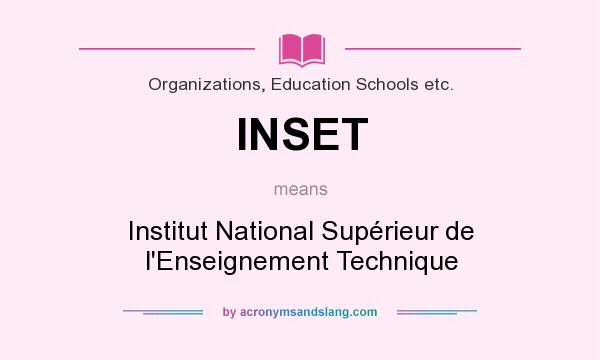 What does INSET mean? It stands for Institut National Supérieur de l`Enseignement Technique