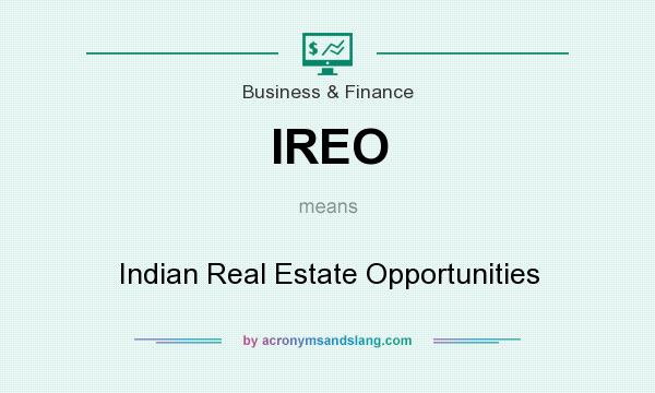 What does IREO mean? It stands for Indian Real Estate Opportunities