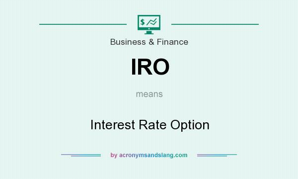 What does IRO mean? It stands for Interest Rate Option