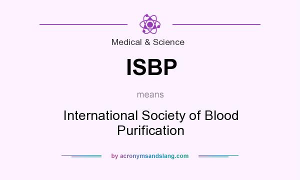 What does ISBP mean? It stands for International Society of Blood Purification