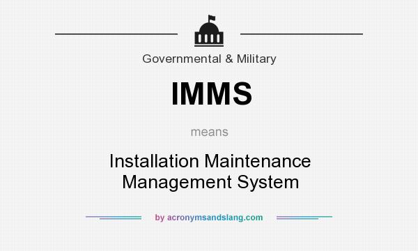 What does IMMS mean? It stands for Installation Maintenance Management System
