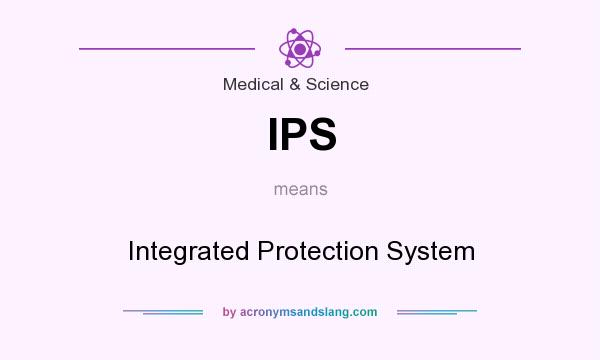 What does IPS mean? It stands for Integrated Protection System