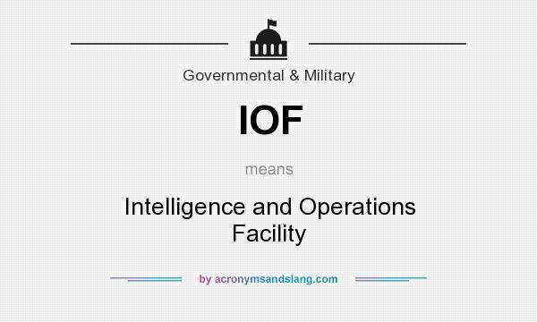 What does IOF mean? It stands for Intelligence and Operations Facility