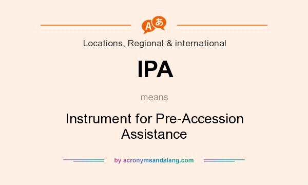 What does IPA mean? It stands for Instrument for Pre-Accession Assistance