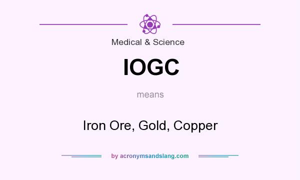 What does IOGC mean? It stands for Iron Ore, Gold, Copper