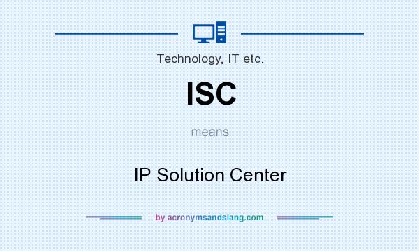 What does ISC mean? It stands for IP Solution Center