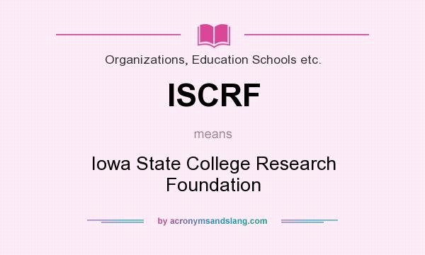 What does ISCRF mean? It stands for Iowa State College Research Foundation