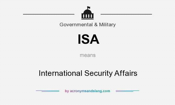 What does ISA mean? It stands for International Security Affairs