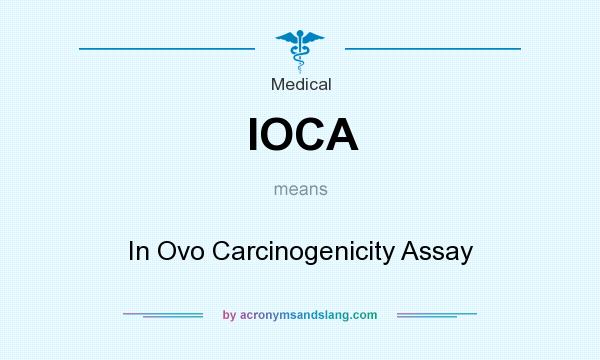 What does IOCA mean? It stands for In Ovo Carcinogenicity Assay
