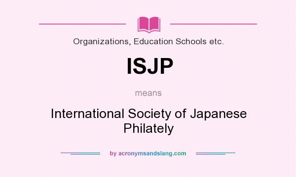 What does ISJP mean? It stands for International Society of Japanese Philately