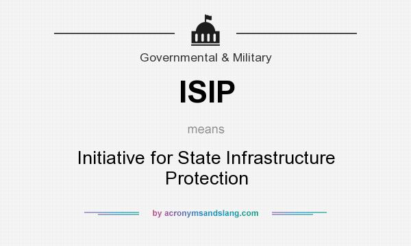 What does ISIP mean? It stands for Initiative for State Infrastructure Protection