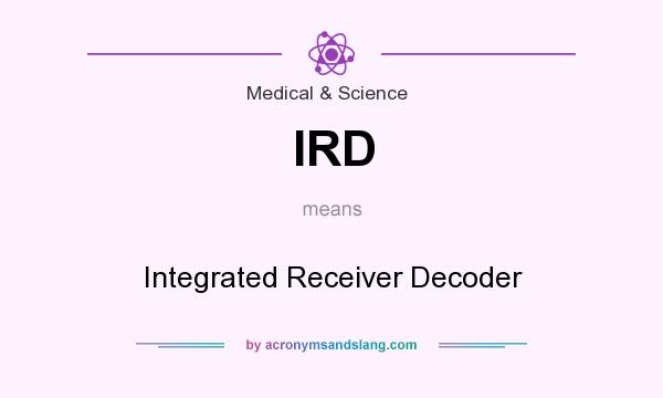 What does IRD mean? It stands for Integrated Receiver Decoder