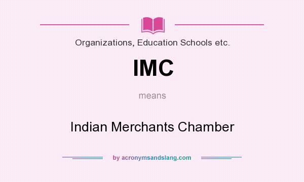What does IMC mean? It stands for Indian Merchants Chamber