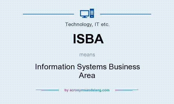 What does ISBA mean? It stands for Information Systems Business Area