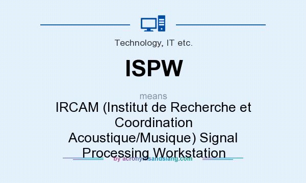 What does ISPW mean? It stands for IRCAM (Institut de Recherche et Coordination Acoustique/Musique) Signal Processing Workstation