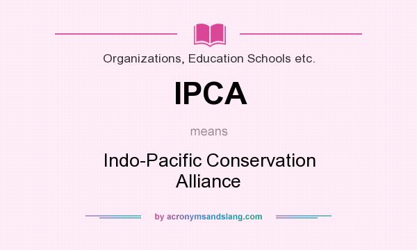 What does IPCA mean? It stands for Indo-Pacific Conservation Alliance