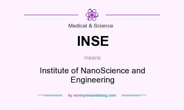 What does INSE mean? It stands for Institute of NanoScience and Engineering