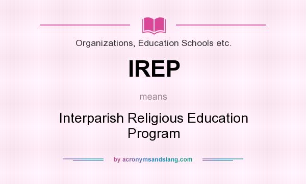 What does IREP mean? It stands for Interparish Religious Education Program