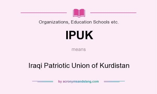 What does IPUK mean? It stands for Iraqi Patriotic Union of Kurdistan