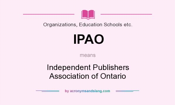 What does IPAO mean? It stands for Independent Publishers Association of Ontario
