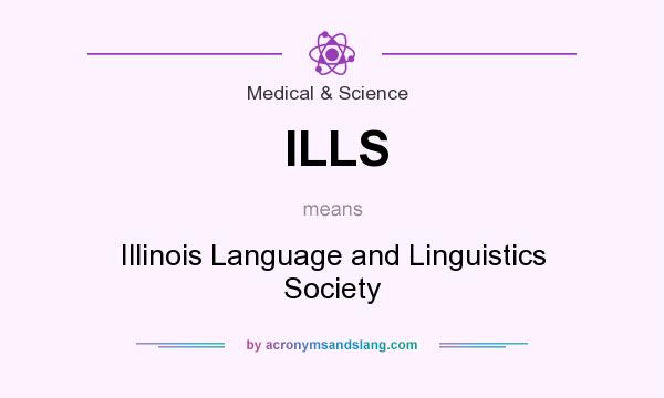 What does ILLS mean? It stands for Illinois Language and Linguistics Society