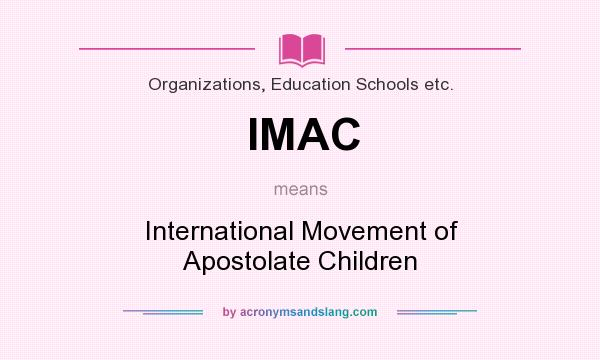 What does IMAC mean? It stands for International Movement of Apostolate Children