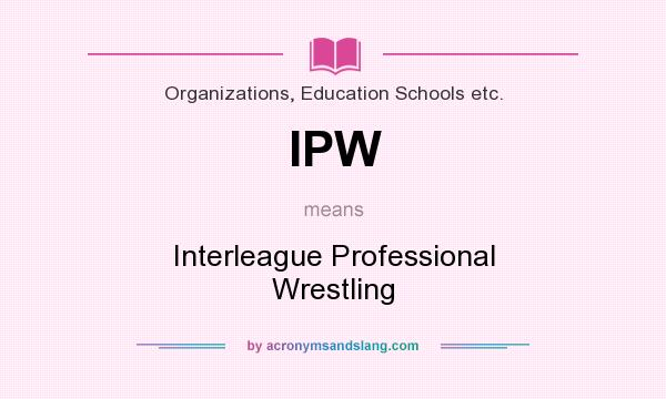 What does IPW mean? It stands for Interleague Professional Wrestling