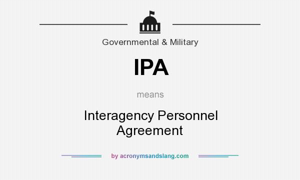 What does IPA mean? It stands for Interagency Personnel Agreement