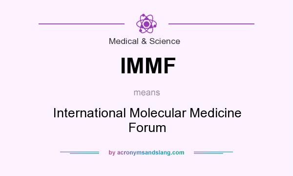 What does IMMF mean? It stands for International Molecular Medicine Forum