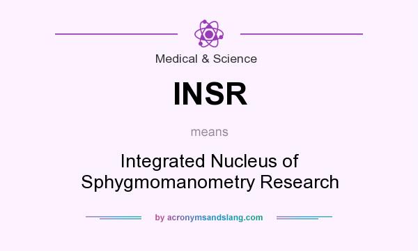 What does INSR mean? It stands for Integrated Nucleus of Sphygmomanometry Research