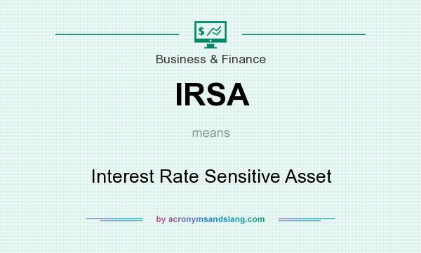 What does IRSA mean? It stands for Interest Rate Sensitive Asset