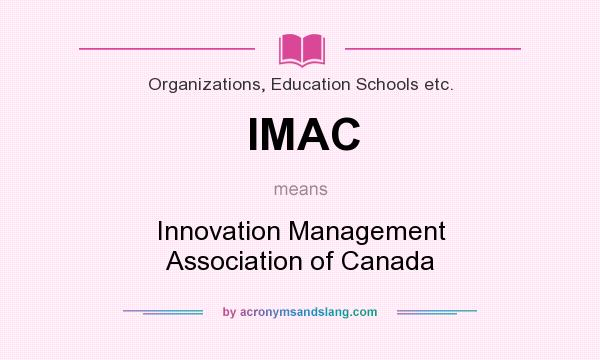 What does IMAC mean? It stands for Innovation Management Association of Canada