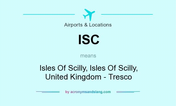What does ISC mean? It stands for Isles Of Scilly, Isles Of Scilly, United Kingdom - Tresco
