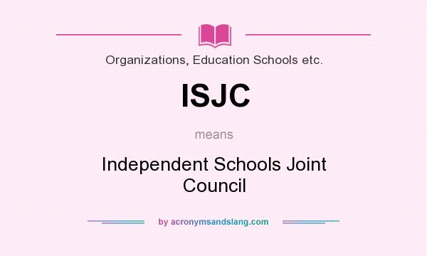 What does ISJC mean? It stands for Independent Schools Joint Council