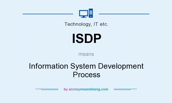 What does ISDP mean? It stands for Information System Development Process