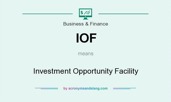 What does IOF mean? It stands for Investment Opportunity Facility