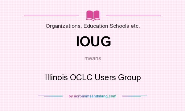 What does IOUG mean? It stands for Illinois OCLC Users Group