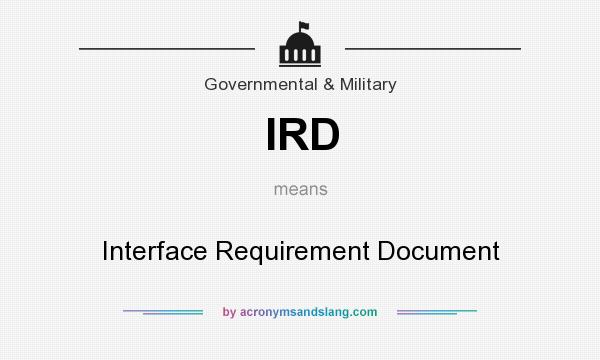 What does IRD mean? It stands for Interface Requirement Document