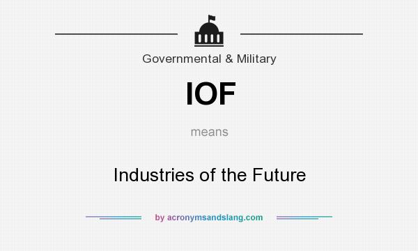 What does IOF mean? It stands for Industries of the Future