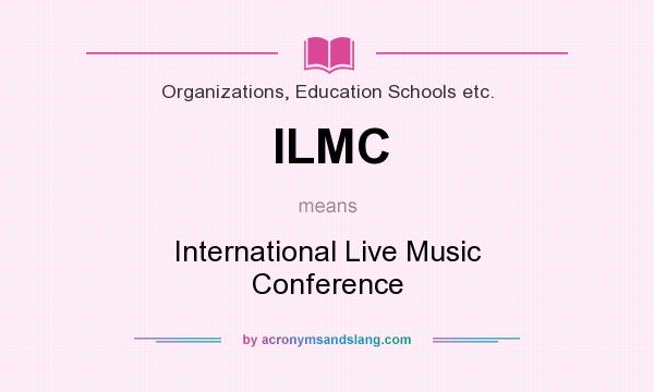 What does ILMC mean? It stands for International Live Music Conference