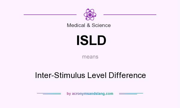 What does ISLD mean? It stands for Inter-Stimulus Level Difference