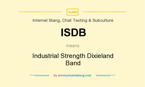 What does ISDB mean? It stands for Industrial Strength Dixieland Band