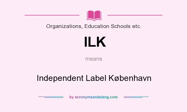 What does ILK mean? It stands for Independent Label København