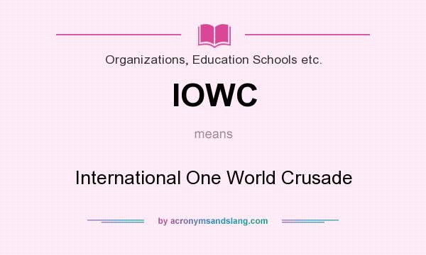 What does IOWC mean? It stands for International One World Crusade