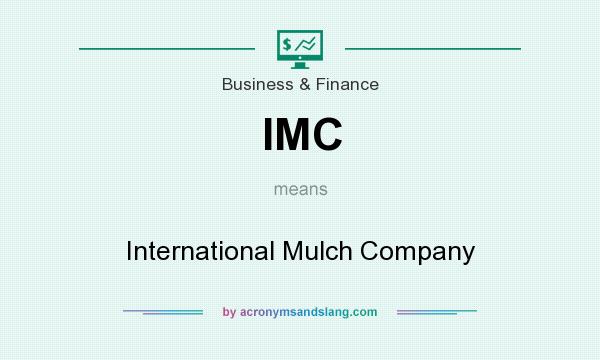 What does IMC mean? It stands for International Mulch Company