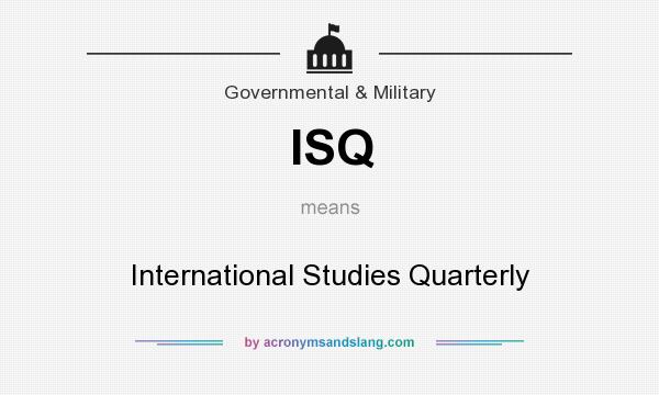 What does ISQ mean? It stands for International Studies Quarterly