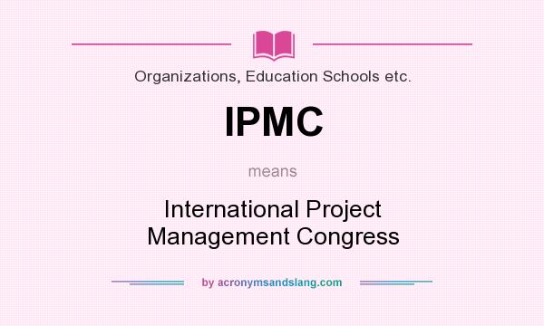 What does IPMC mean? It stands for International Project Management Congress