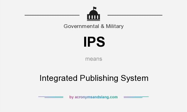 What does IPS mean? It stands for Integrated Publishing System